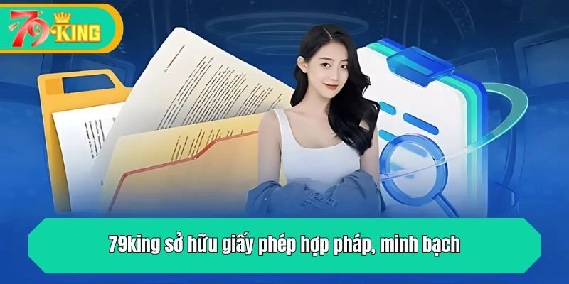 79king sở hữu giấy phép hợp pháp, minh bạch