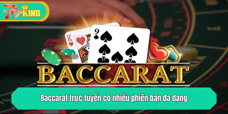 Baccarat trực tuyến có nhiều phiên bản đa dạng