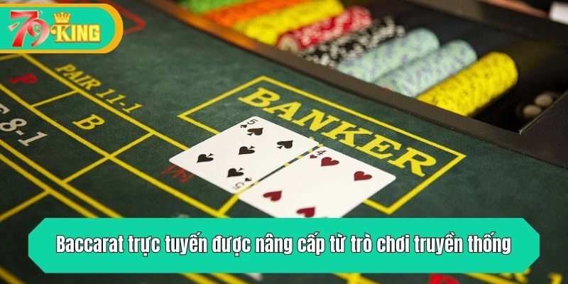Baccarat trực tuyến được nâng cấp từ trò chơi truyền thống