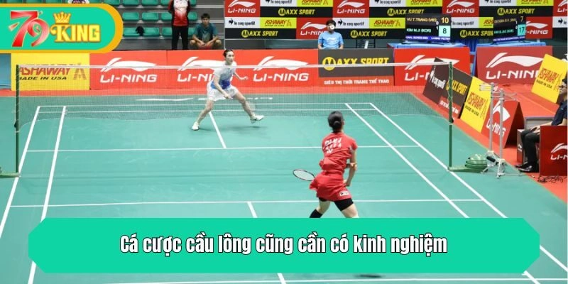 Cá cược cầu lông cũng cần có kinh nghiệm