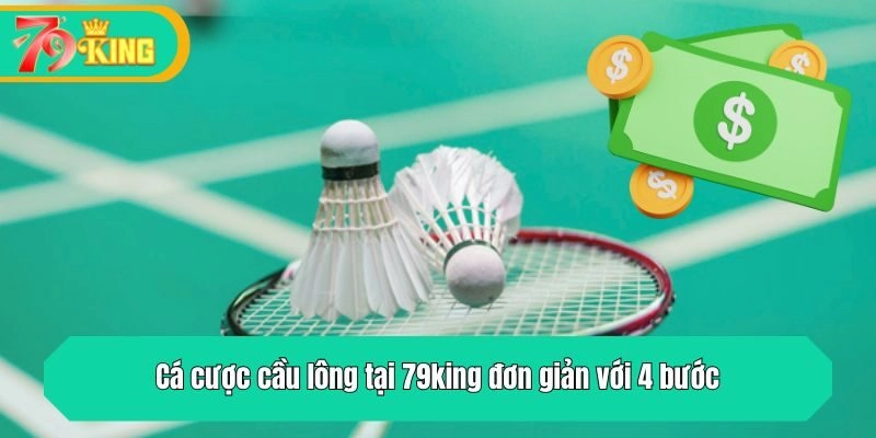 Cá cược cầu lông tại 79king đơn giản với 4 bước