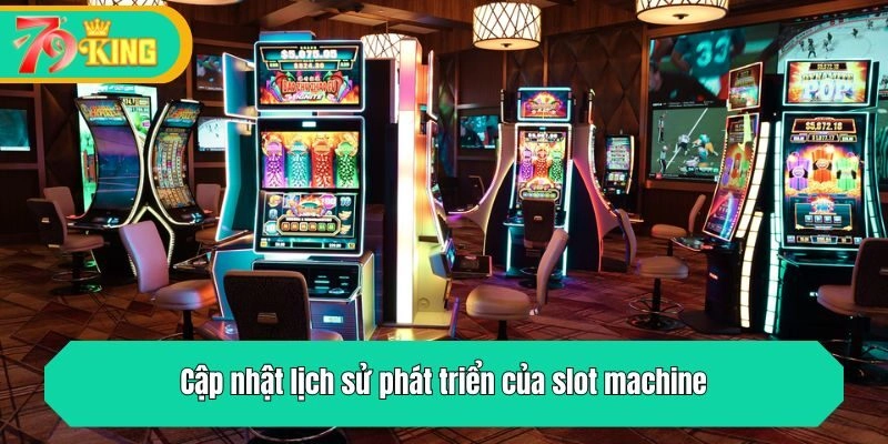 Cập nhật lịch sử phát triển của slot machine