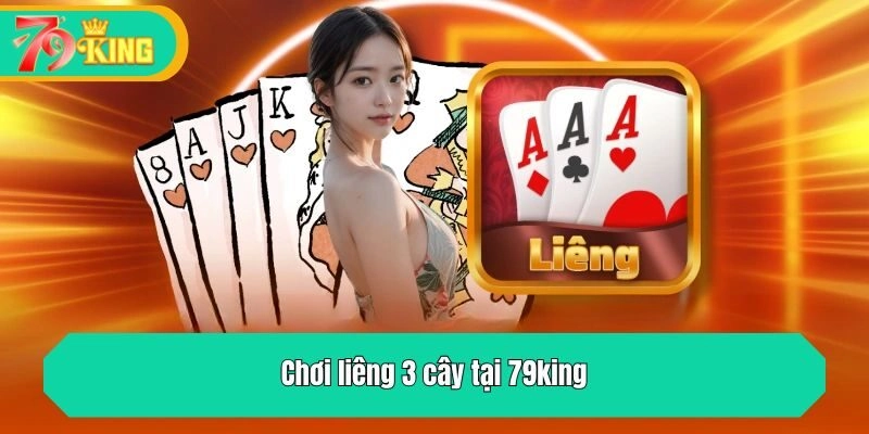 Chơi liêng 3 cây tại 79king