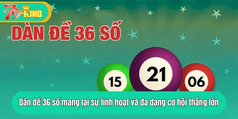 Dàn đề 36 số mang lại sự linh hoạt và đa dạng cơ hội thắng lớn