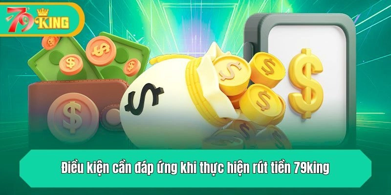 Điều kiện bạn cần thực hiện trước khi yêu cầu rút tiền