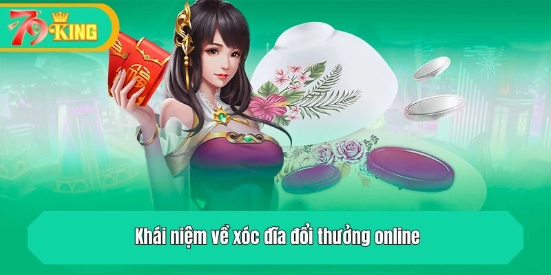 Khái niệm về xóc đĩa đổi thưởng online