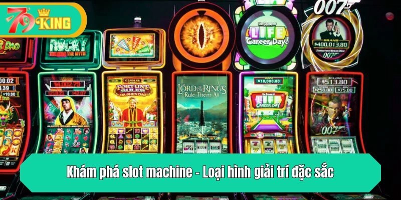 Khám phá slot machine - Loại hình giải trí đặc sắc