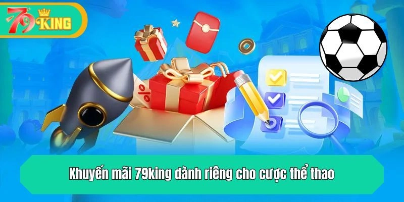 Khuyến mãi 79king dành riêng cho cược thể thao