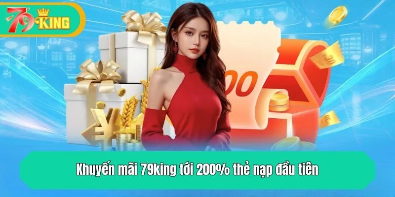 Khuyến mãi 79king tới 200% thẻ nạp đầu tiên