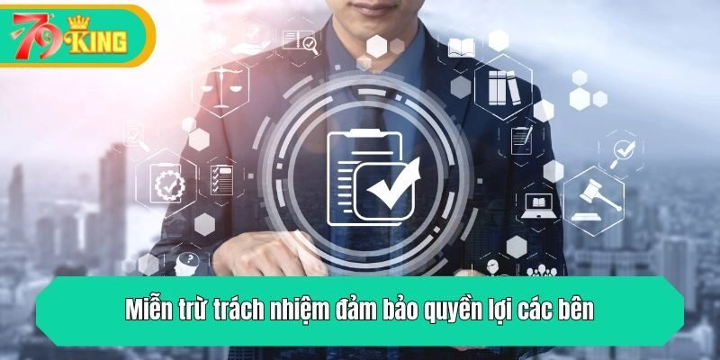 Miễn trừ trách nhiệm đảm bảo quyền lợi các bên
