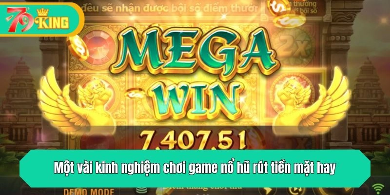 Một vài kinh nghiệm chơi game nổ hũ rút tiền mặt hay