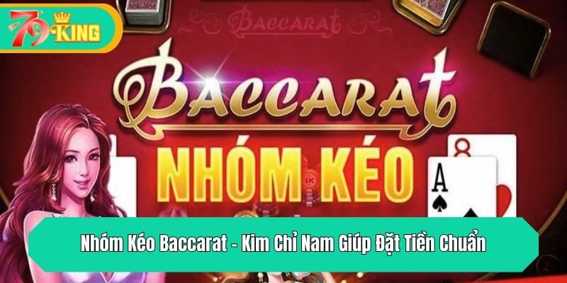 Nhóm Kéo Baccarat - Kim Chỉ Nam Giúp Đặt Tiền Chuẩn