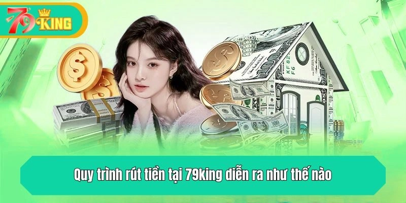 Quy trình rút tiền tại 79king