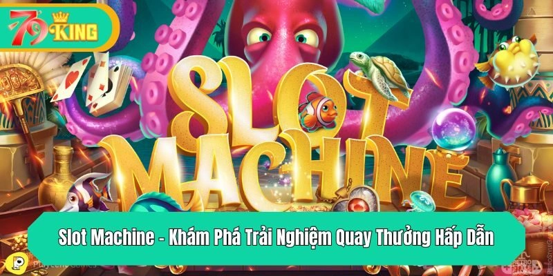Slot Machine - Khám Phá Trải Nghiệm Quay Thưởng Hấp Dẫn