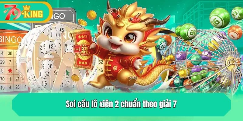 Soi cầu lô xiên 2 chuẩn theo giải 7