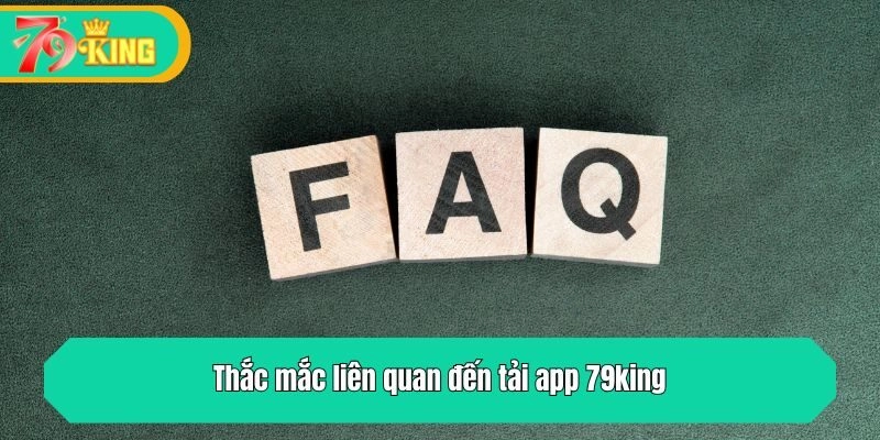 Thắc mắc liên quan đến tải app 79king
