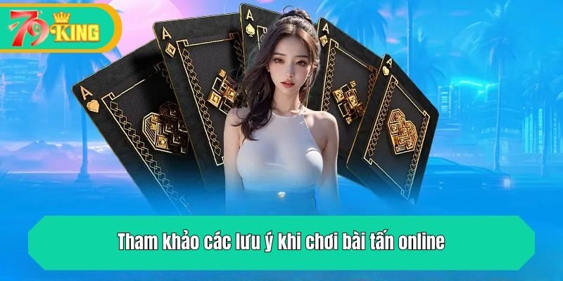 Tham khảo các lưu ý khi chơi bài tấn online