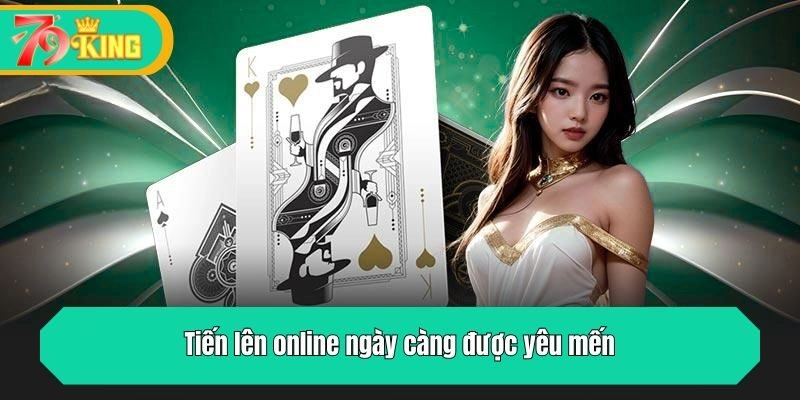 Tiến lên online ngày càng được yêu mến