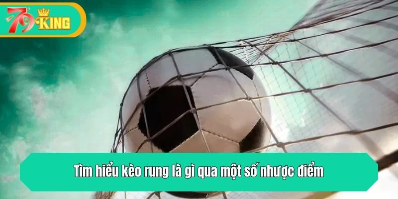 Tìm hiểu kèo rung là gì qua một số nhược điểm
