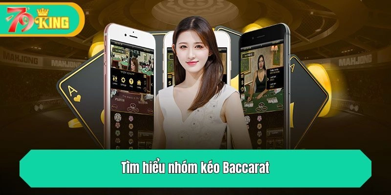 Tìm hiểu nhóm kéo Baccarat