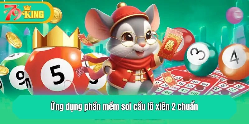 Ứng dụng phần mềm soi cầu lô xiên 2 chuẩn